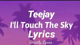 Teejay - I'll Touch The Sky Lyrics | Strictly Lyrics
