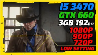 Red Dead Redemption 2 - GTX 660 3GB 192Bit - i5 3470 - 8GB Ram -  Low 1080p, 900p, 720p