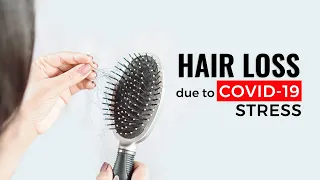 Hair Loss due to COVID-19 Stress | How Stress Affects Your Hair & What You Can do to Reverse it