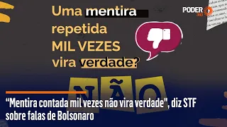 “Mentira contada mil vezes não vira verdade”, diz STF sobre falas de Bolsonaro