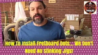 How To Install Fretboard Dots... We Don't Need No Stinking Jigs!