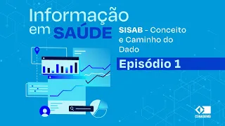 Informação em Saúde:  SISAB - Conceito e Caminho do Dado - Episódio 1