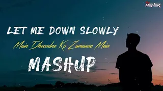 Let Me Down Slowly x Main Dhoondne Ko Zamaane Mein Mashup | Emotional Mashup | MEHER