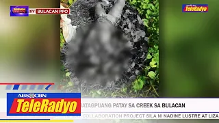 24 Y/O na babae natagpuang patay sa creek sa Bulacan | TELERADYO BALITA (7 July 2022)