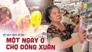 Một ngày ở chợ Đồng Xuân | Nhịp sống Hà Nội