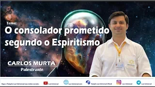 Palestrante: Carlos Murta - O consolador prometido segundo o Espiritismo