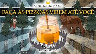 Faça as pessoas virem até você - Use uma isca se for preciso | As 48 Leis do Poder | Lei nº8 - Ep 10