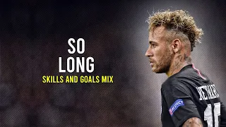 Neymar Jr ►So Long - Killval ● Sublime Skills & Goals Mix|HD