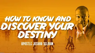 HOW TO KNOW AND DISCOVER YOUR DESTINY | APOSTLE JOSHUA SELMAN