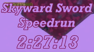 Skyward Sword Any% Speedrun in 2:27:13