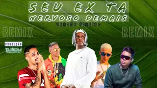 SEU EX TA NERVOSO DEMAIS - MC MARLEY, MC SHEK, MC DUDU SK E MC PEPEU - VERSÃO PISEIRO (PROD. DJ DM)