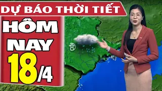 Dự báo thời tiết hôm nay mới nhất ngày 18/4 | Dự báo thời tiết 3 ngày tới