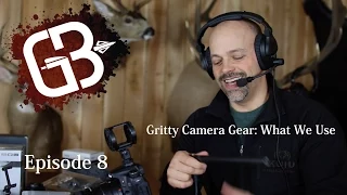 EPISODE 8: Gritty Camera Gear: What We Use