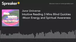 Intuitive Reading 3 Mins Blind Quickies -Moon Energy and Spiritual Awareness