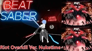 【BEAT SABER】RIOT - Overkill - Ver. Nuketime (No Fail)(EXPERT+)( Level Failed : )