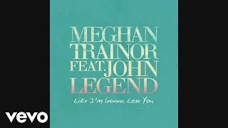 Meghan Trainor - Like I'm Gonna Lose You (Official Audio) ft. John Legend