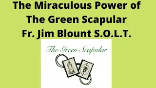 ⚪️The Miraculous Power of The Green Scapular and Healing - Fr. Jim Blount S.O.L.T.