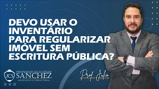 Devo usar o inventário para Regularizar imóvel sem escritura pública?