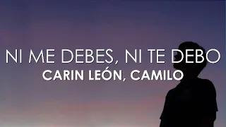 Carin León, Camilo - Ni Me Debes, Ni Te Debo (Letra)