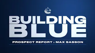 Max Sasson - Building Blue - Prospect Report