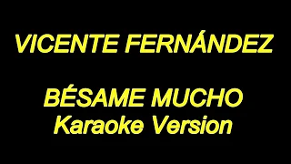 Vicente Fernandez - Besame Mucho (Karaoke Lyrics) NUEVO!!