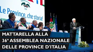 Mattarella alla 36ª Assemblea annuale delle Province d'Italia