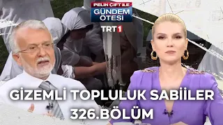 Pelin Çift ile Gündem Ötesi 326. Bölüm - Gizemli Topluluk Sabiiler