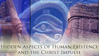 Hidden Aspects of Human Existence and the Christ Impulse by Rudolf Steiner