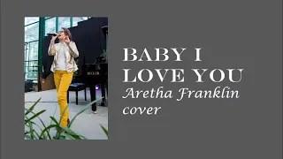Lydia Grinberg - Baby I love you (Aretha Franklin cover)