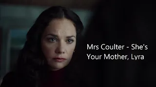 His Dark Materials | Mrs Coulter - She's Your Mother, Lyra