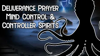 Deliverance Prayer | The Spirit Of Control & Mind Binding