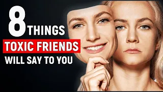 8 Things Toxic Friends Will Say To You