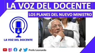 LA VOZ DEL DOCENTE | LOS PLANES DEL NUEVO MINISTRO DE EDUCACION