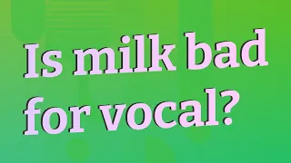 Is milk bad for vocal?