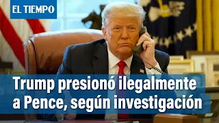 Investigación sobre asalto al Capitolio revela presión de Trump sobre Pence | El Tiempo