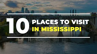 Top 10 Most Popular Places to Visit in Mississippi - The USA Travel Guide