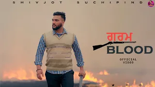 Garam Blood (Official Video) Shivjot Suchipind | Latest Punjabi Songs 2023 | New Punjabi Song 2023