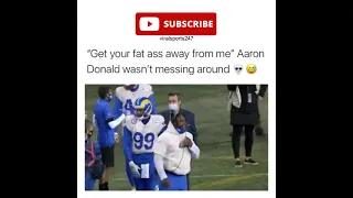 Aaron Donald: "Get your fat ass away from me"