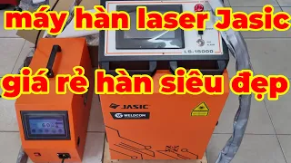 Máy hàn laser cầm tay Jasic giá rẻ LS15000 khách test thực tế chốt liền trong 1 nốt nhạc