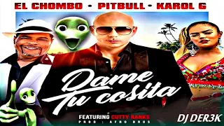 PITBULL X EL CHOMBO X KAROL G DAME TU COSITA REMIX [ DJ DER3K ]