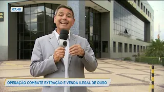 OPERAÇÃO COMBATE EXTRAÇÃO E VENDA ILEGAL DE OURO