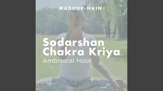 Sodarshan Chakra Kriya (Ambrosial Hour)