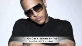 TI-  Go Get It *****(Best Remake by Trac-t)+download