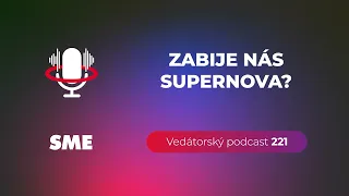 Vedátorský podcast 221 – Zabije nás supernova?