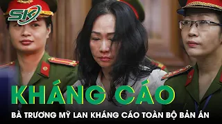 Từ Trong Trại Giam, Bà Trương Mỹ Lan Làm Đơn Kháng Cáo Toàn Bộ Bản Án Sơ Thẩm | SKĐS