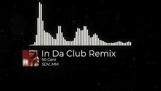 50 Cent - In Da Club SDV_MM ( Remix )