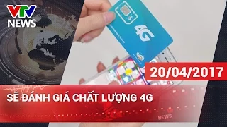 SẼ ĐÁNH GIÁ CHẤT LƯỢNG 4G | CHÀO BUỔI SÁNG [20/04/2017]