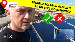 Pannelli in aggiunta ad un vecchio impianto? Scelta errata o vincente? Pt.3 - Cassola