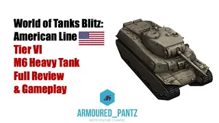 World of Tanks Blitz: The American Line - The M6 Complete Guide