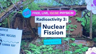 IGCSE Physics: Radioactivity 3: Nuclear Fission